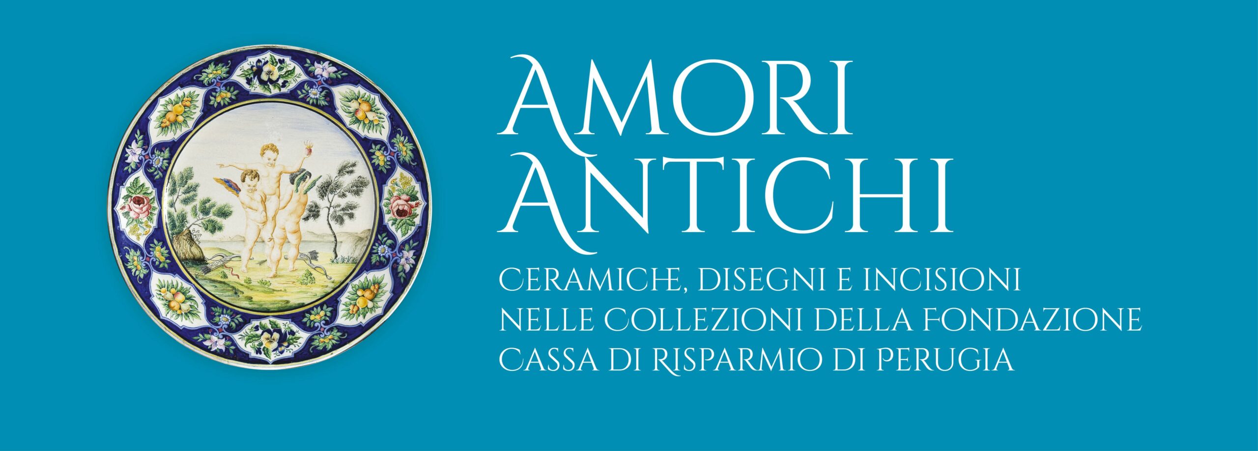 Amori Antichi. Ceramiche, disegni e incisioni nelle Collezioni della Fondazione Cassa di Risparmio di Perugia